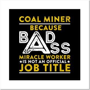 Coal Miner Because Badass Miracle Worker Is Not An Official Job Title Posters and Art